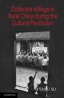 Collective Killings in Rural China during the Cultural Revolution - Book