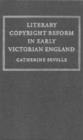 Literary Copyright Reform in Early Victorian England : The Framing of the 1842 Copyright Act - Book
