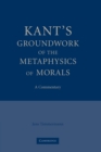 Kant's Groundwork of the Metaphysics of Morals : A Commentary - Book