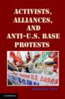 Activists, Alliances, and Anti-U.S. Base Protests - Book