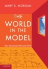 The World in the Model : How Economists Work and Think - Book