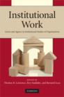 Institutional Work : Actors and Agency in Institutional Studies of Organizations - Book