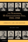 The Nuremberg SS-Einsatzgruppen Trial, 1945-1958 : Atrocity, Law, and History - Book