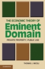 The Economic Theory of Eminent Domain : Private Property, Public Use - Book