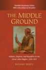 The Middle Ground : Indians, Empires, and Republics in the Great Lakes Region, 1650-1815 - Book