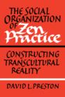 The Social Organization of Zen Practice : Constructing Transcultural Reality - Book