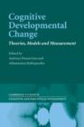 Cognitive Developmental Change : Theories, Models and Measurement - Book