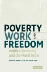 Poverty, Work, and Freedom : Political Economy and the Moral Order - Book