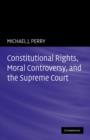 Constitutional Rights, Moral Controversy, and the Supreme Court - Book