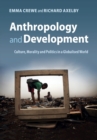 Anthropology and Development : Culture, Morality and Politics in a Globalised World - Book