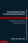 Cosmopolitan Power in International Relations : A Synthesis of Realism, Neoliberalism, and Constructivism - Book