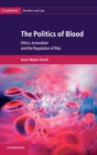 The Politics of Blood : Ethics, Innovation and the Regulation of Risk - Book