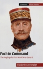 Foch in Command : The Forging of a First World War General - Book