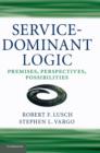 Service-Dominant Logic : Premises, Perspectives, Possibilities - Book