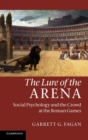 The Lure of the Arena : Social Psychology and the Crowd at the Roman Games - Book