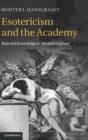 Esotericism and the Academy : Rejected Knowledge in Western Culture - Book