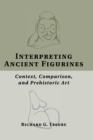 Interpreting Ancient Figurines : Context, Comparison, and Prehistoric Art - Book