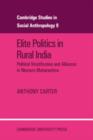 Elite Politics in Rural India : Political Stratification and Political Alliances in Western Maharashtra - Book