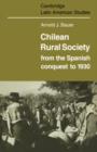 Chilean Rural Society : From the Spanish Conquest to 1930 - Book
