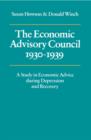 The Economic Advisory Council, 1930-1939 : A Study in Economic Advice during Depression and Recovery - Book