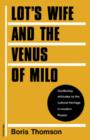 Lot's Wife and the Venus of Milo : Conflicting Attitudes to the Cultural Heritage in Modern Russia - Book