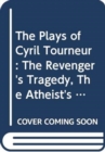 The Plays of Cyril Tourneur : The Revenger's Tragedy, The Atheist's Tragedy - Book