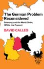 The German Problem Reconsidered:Germany and the World Order 1870 to the Present - Book