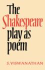 The Shakespeare Play as Poem : A Critical Tradition in Perspective - Book