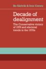 Decade of Dealignment : The Conservative Victory of 1979 and Electoral Trends in the 1970s - Book
