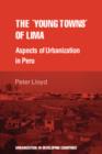 The 'young towns' of Lima : Aspects of urbanization in Peru - Book