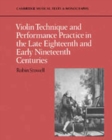 Violin Technique and Performance Practice in the Late Eighteenth and Early Nineteenth Centuries - Book