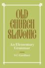 Old Church Slavonic : An Elementary Grammar - Book