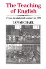 The Teaching of English : From the Sixteenth Century to 1870 - Book