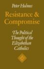 Resistance and Compromise : The Political Thought of the Elizabethan Catholics - Book