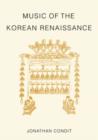 Music of the Korean Renaissance : Songs and Dances of the Fifteenth Century - Book