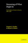 Dreaming of What Might Be : The Knights of Labor in Ontario, 1880-1900 - Book