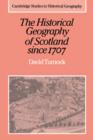 The Historical Geography of Scotland since 1707 : Geographical Aspects of Modernisation - Book