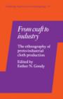 From Craft to Industry : The Ethnography of Proto-Industrial Cloth Production - Book
