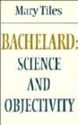 Bachelard: Science and Objectivity - Book