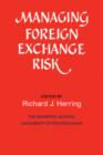 Managing Foreign Exchange Risk : Essays Commissioned in Honor of the Centenary of the Wharton School, University of Pennsylvania - Book