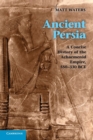 Ancient Persia : A Concise History of the Achaemenid Empire, 550–330 BCE - Book