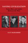 Saving Civilization : Yeats, Eliot, and Auden Between the Wars - Book