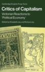 Critics of Capitalism : Victorian Reactions to 'Political Economy' - Book