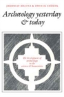 Archaeology Yesterday and Today : The Development of Archaeology in the Sciences and Humanities - Book