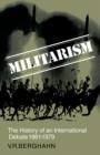 Militarism : The History of an International Debate 1861-1979 - Book
