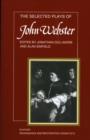 The Selected Plays of John Webster : The White Devil, The Duchess of Malfi, The Devil's Law Case - Book