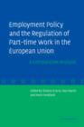 Employment Policy and the Regulation of Part-time Work in the European Union : A Comparative Analysis - Book