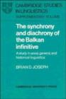 The Synchrony and Diachrony of the Balkan Infinitive : A Study in Areal, General and Historical Linguistics - Book