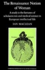 The Renaissance Notion of Woman : A Study in the Fortunes of Scholasticism and Medical Science in European Intellectual Life - Book
