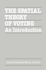 The Spatial Theory of Voting : An Introduction - Book